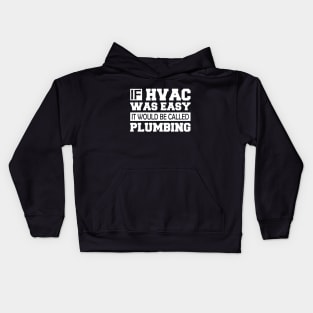 HVAC - If HVAC was easy it would be called plumbing w Kids Hoodie